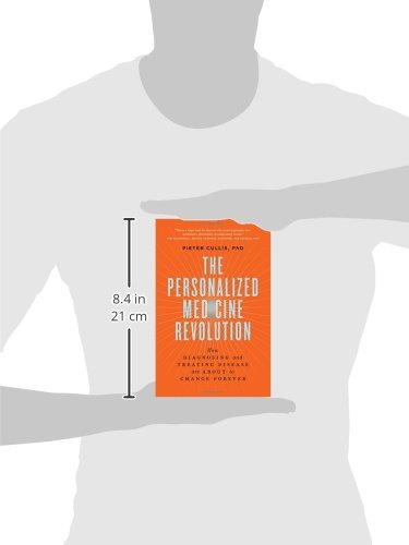 The Personalized Medicine Revolution: How Diagnosing and Treating Disease Are About to Change Forever