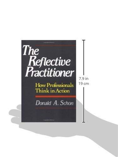 The Reflective Practitioner: How Professionals Think In Action