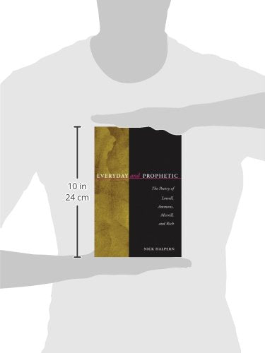 Everyday And Prophetic: Poetry Of Lowell, Ammons, Merrill, And Rich