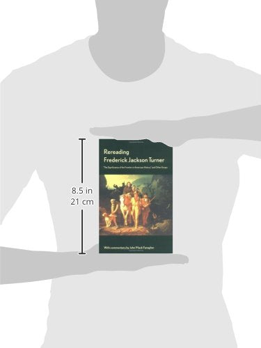 Rereading Frederick Jackson Turner: "The Significance of the Frontier in American History" and Other Essays
