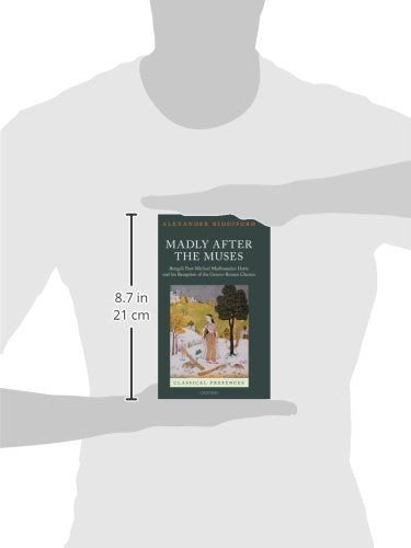 Madly after the Muses: Bengali Poet Michael Madhusudan Datta and his Reception of the Graeco-Roman Classics (Classical Presences)
