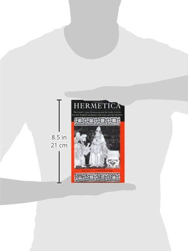 Hermetica: The Greek Corpus Hermeticum and the Latin Asclepius in a New English Translation, with Notes and Introduction (Volume 0)