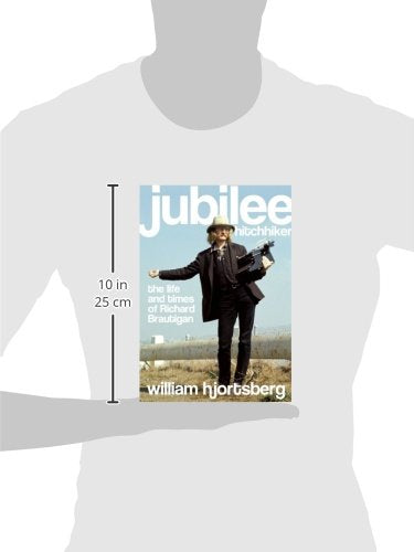 Jubilee Hitchhiker: The Life and Times of Richard Brautigan
