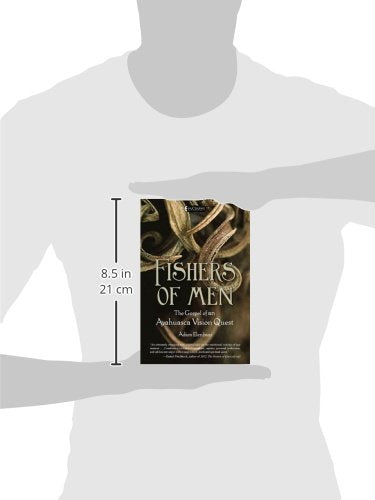 Fishers of Men: The Gospel of an Ayahuasca Vision Quest by E