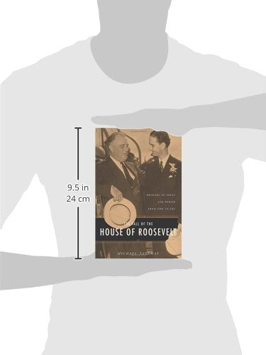 The Fall of the House of Roosevelt: Brokers of Ideas and Power from FDR to LBJ (Columbia Studies in Contemporary American History)
