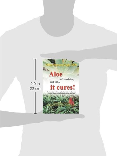 Aloe Isn't Medicine, and Yet...It Cures!: The Secret of an Amazing Brazilian Recipe for Supreme Immune Health that enables the Body to Heal Itself