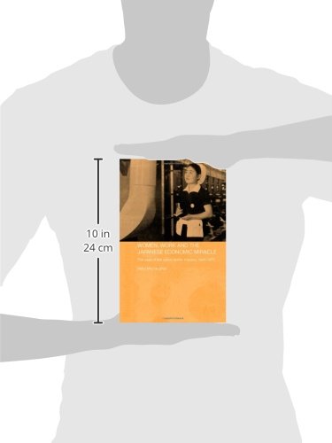 Women, Work and the Japanese Economic Miracle: The case of the cotton textile industry, 1945-1975 (Routledge Studies in the Modern History of Asia)