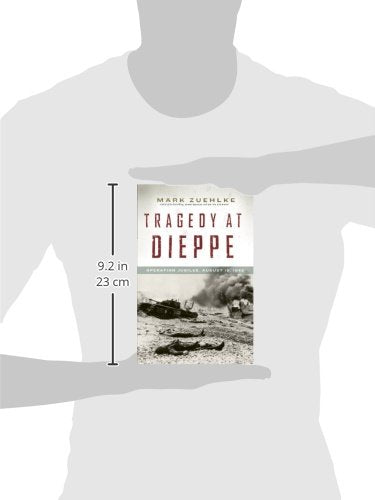 Tragedy at Dieppe: Operation Jubilee, August 19, 1942