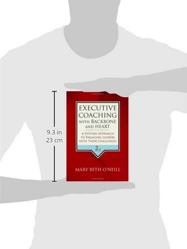Executive Coaching with Backbone and Heart: A Systems Approach to Engaging Leaders with Their Challenges