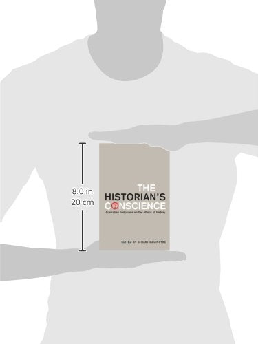 The Historian's Conscience: Australian Historians on the Ethics of History