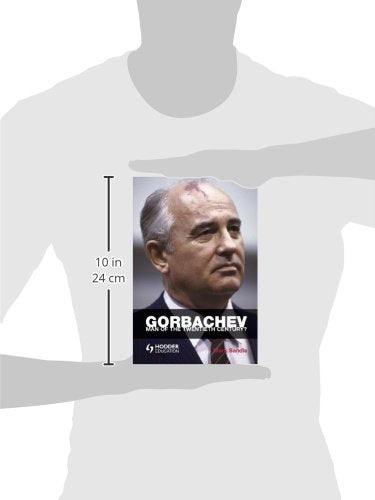 Gorbachev: Man of the Twentieth Century? (Reputations)