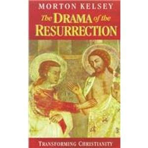 The Drama of the Resurrection: Transforming Christianity