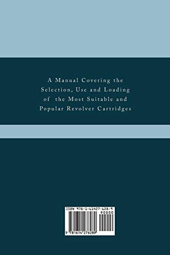 Sixgun Cartridges and Loads: A Manual Covering the Selection, Use and Loading of the Most Suitable and Popular Revolver Cartridges