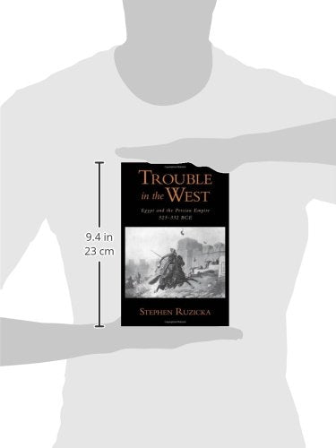 Trouble in the West: Egypt and the Persian Empire, 525-332 BC (Oxford Studies in Early Empires)
