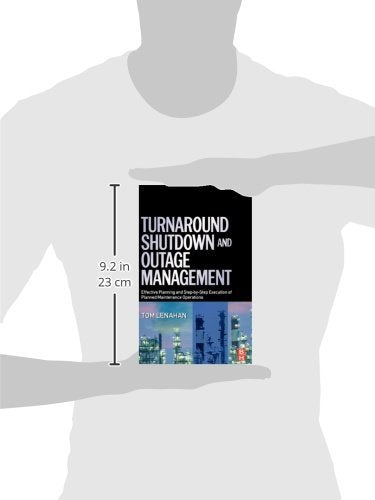 Turnaround, Shutdown and Outage Management: Effective Planning and Step-by-Step Execution of Planned Maintenance Operations