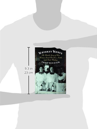 Whiskey Women: The Untold Story of How Women Saved Bourbon, Scotch, and Irish Whiskey