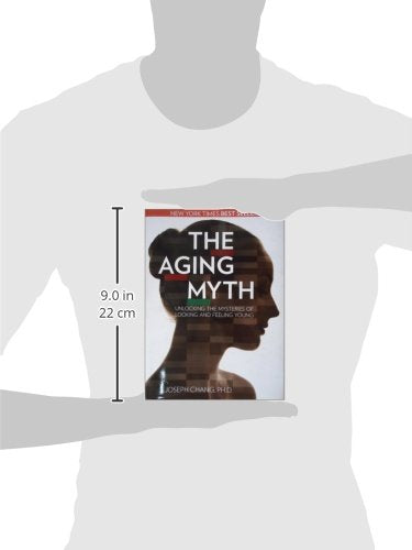 The Aging Myth: Unlocking the Mysteries of Looking and Feeling Young