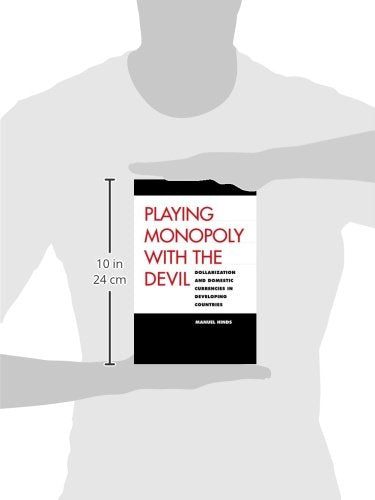 Playing Monopoly with the Devil: Dollarization and Domestic Currencies in Developing Countries (Council on Foreign Relations Book)