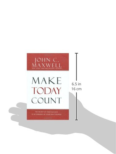 Make Today Count: The Secret of Your Success Is Determined b