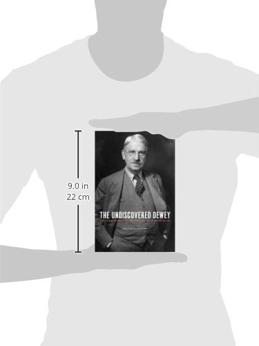The Undiscovered Dewey: Religion, Morality, and the Ethos of Democracy
