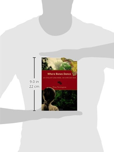 Where Bones Dance: An English Girlhood, An African War