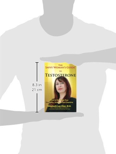 The Savvy Woman's Guide to Testosterone: How to Revitalize Your Sexuality, Strength and Stamina
