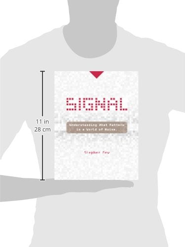 Signal: Understanding What Matters in a World of Noise