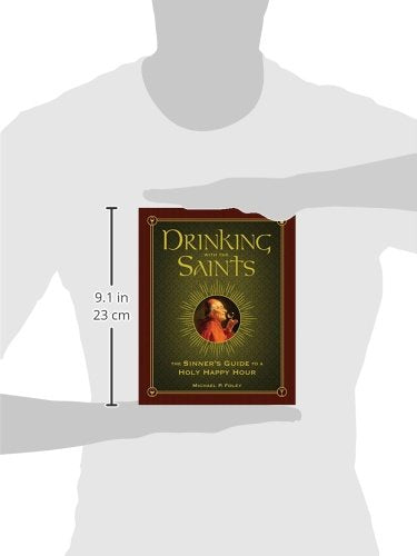 Drinking with the Saints: The Sinner's Guide to a Holy Happy