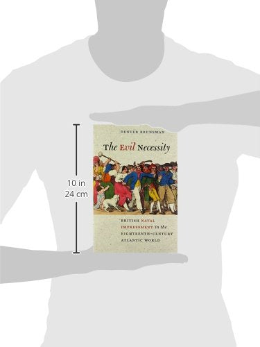 The Evil Necessity: British Naval Impressment in the Eighteenth-Century Atlantic World (Early American Histories)