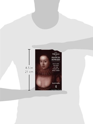 The Trials of Frances Howard: Fact and Fiction at the Court of King James