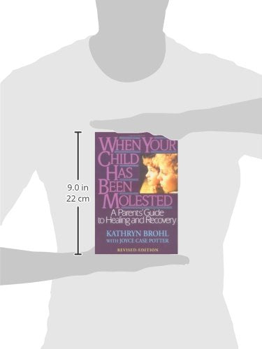 When Your Child Has Been Molested: A Parents' Guide to Healing and Recovery
