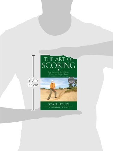 The Art of Scoring: The Ultimate On-Course Guide to Short Game Strategy and Technique