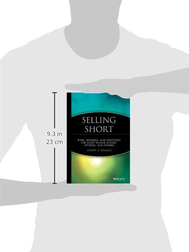 Selling Short: Risks, Rewards, and Strategies for Short Selling Stocks, Options, and Futures