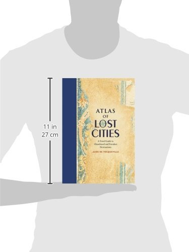 Atlas of Lost Cities: A Travel Guide to Abandoned and Forsaken Destinations