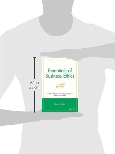 Essentials of Business Ethics: Creating an Organization of High Integrity and Superior Performance