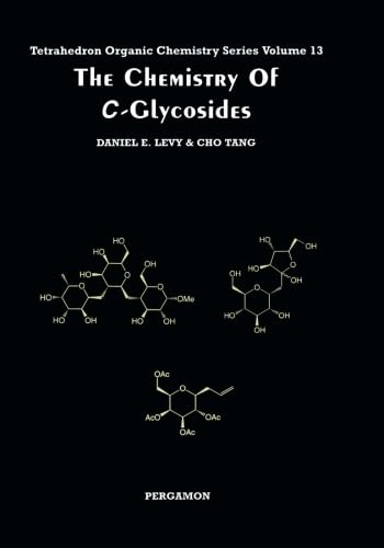 The Chemistry of C-Glycosides (Volume 13) (Tetrahedron Organic Chemistry, Volume 13)
