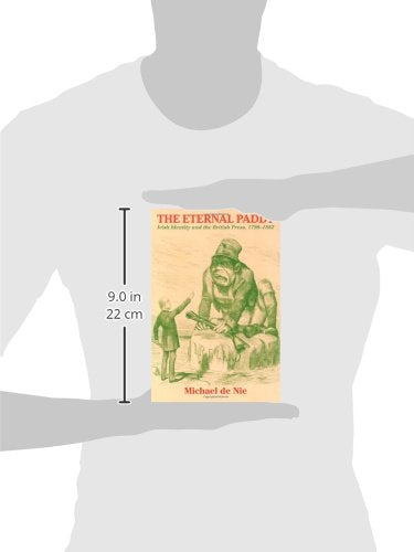 The Eternal Paddy: Irish Identity and the British Press, 1798-1882 (History of Ireland & the Irish Diaspora)