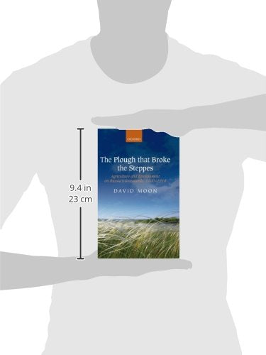 The Plough that Broke the Steppes: Agriculture and Environment on Russia's Grasslands, 1700-1914 (Oxford Studies in Medieval European History)