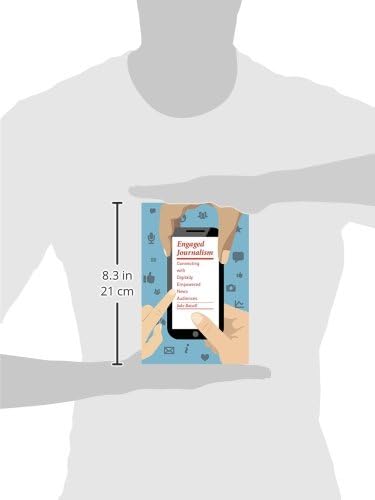 Engaged Journalism: Connecting with Digitally Empowered News Audiences (Columbia Journalism Review Books)