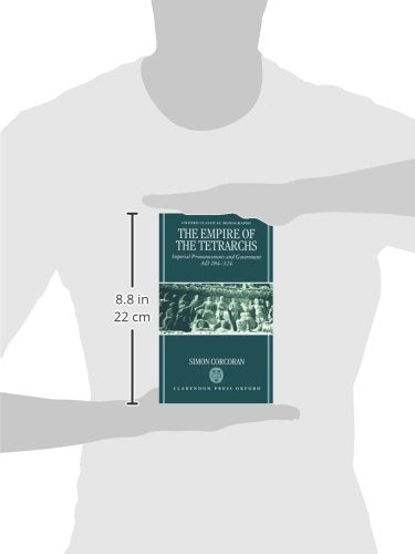 The Empire of the Tetrarchs: Imperial Pronouncements and Government AD 284-324 (Oxford Classical Monographs)