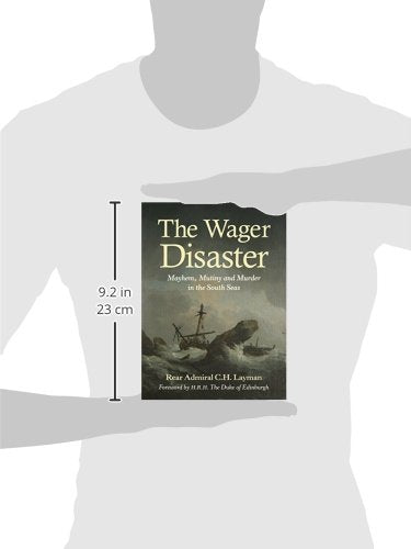 The Wager Disaster: Mayhem, Mutiny and Murder in the South Seas