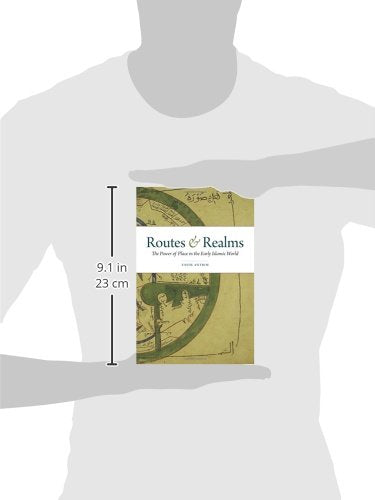 Routes and Realms: The Power of Place in the Early Islamic World