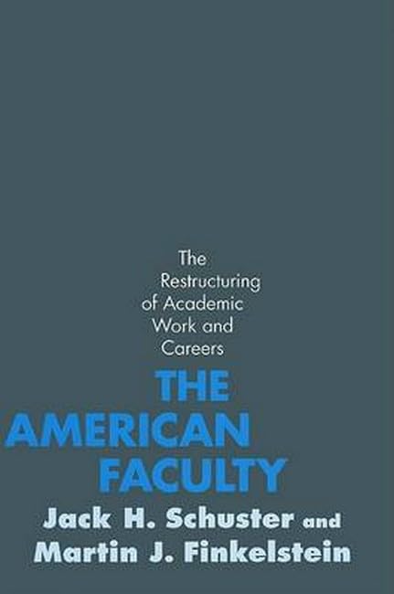 The American Faculty: The Restructuring of Academic Work and Careers