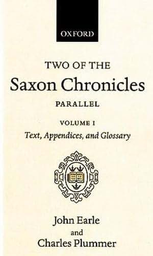 Two of the Saxon Chronicles Parallel: With supplementary extracts from the others. A revised text edited with Introduction, Notes, Appendices, and ... Earle2-volume set (Oxford Scholarly Classics)