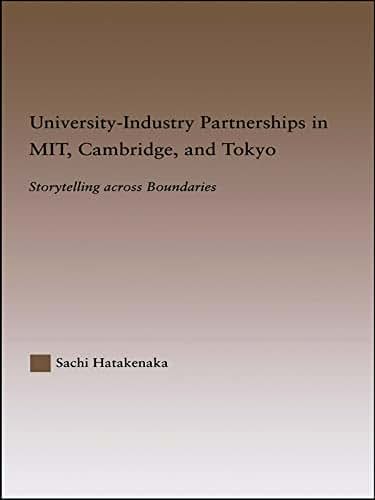 University-Industry Partnerships in MIT, Cambridge, and Tokyo: Storytelling Across Boundaries (RoutledgeFalmer Studies in Higher Education)