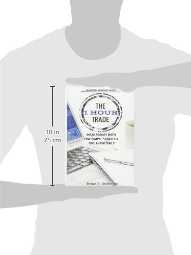 The 1 Hour Trade: Make Money With One Simple Strategy, One Hour Daily (Langham Trading)