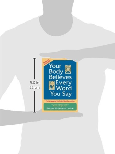 Your Body Believes Every Word You Say: The Language of the Bodymind Connection, Revised and Expanded Edition
