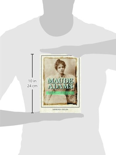 Maude Adams: Idol of American Theater, 1872-1953 — back cover