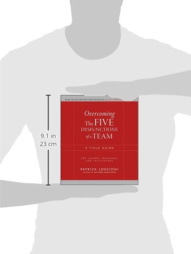 Overcoming The Five Dysfunctions of a Team: A Field Guide for Leaders, Managers, and Facilitators (J-B Lencioni Series)