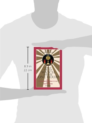 Could You Not Watch with Me One Hour?: How to Cultivate a Deeper Relationship with the Lord through Eucharistic Adoration